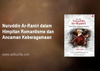 Nuruddin Ar-Raniri dalam Himpitan Romantisme dan Ancaman Keberagamaan